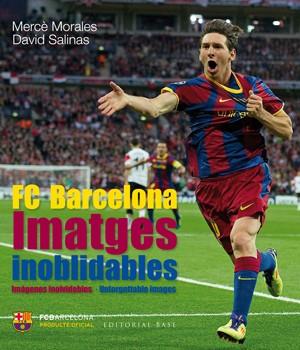 IMATGES INOBLIDABLES. ELS MILLOR RECORDS DE LA HISTÒRIA DEL FC BARCELONA | 9788415267515 | MORALES MONTOYA, MERCÈ/SALINAS GARCÍA, DAVID