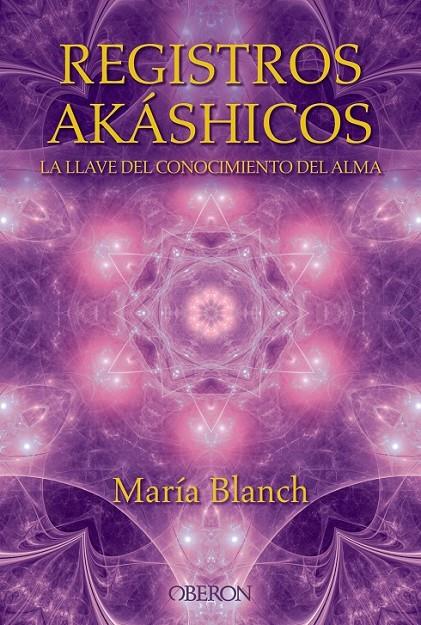 REGISTROS AKÁSHICOS. LA LLAVE DEL CONOCIMIENTO DEL ALMA | 9788441536371 | BLANCH MATUTE, MARÍA