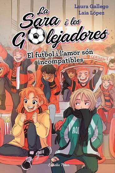 LA SARA I LES GOLEJADORES 4. EL FUTBOL I L'AMOR SÓN INCOMPATIBLES | 9788491378044 | GALLEGO, LAURA/LÓPEZ, LAIA