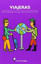 VIAJERAS: EL MANUAL PARA PREPARAR TUS VIAJES Y LANZARTE A DESCUBR IR EL MUNDO | 9788494240010