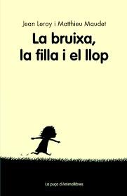 LA BRUIXA, LA FILLA I EL LLOP | 9788416844456 | LEROY, JEAN