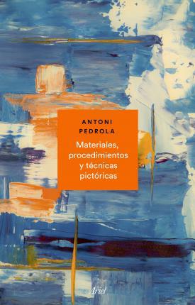 MATERIALES PROCEDIMIENTOS Y TECNICAS PICTORICAS | 9788434431072 | PEDROLA, ANTONI