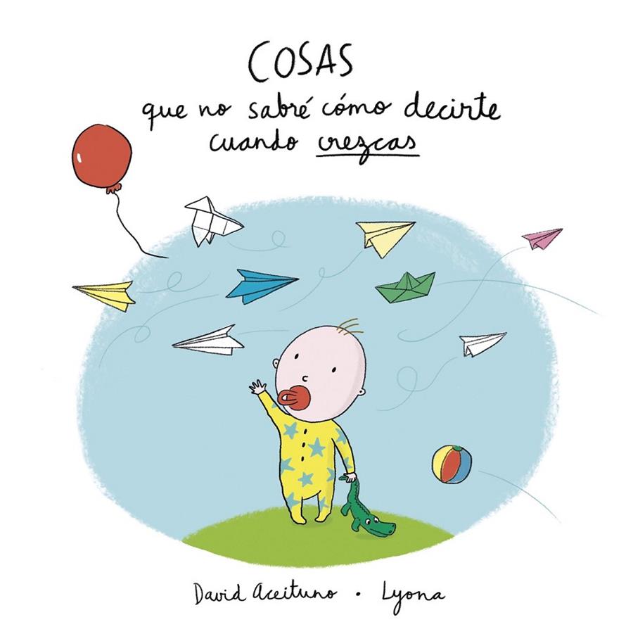 COSAS QUE NO SABRÉ CÓMO DECIRTE CUANDO CREZCAS | 9788448850418 | ACEITUNO, DAVID/, LYONA