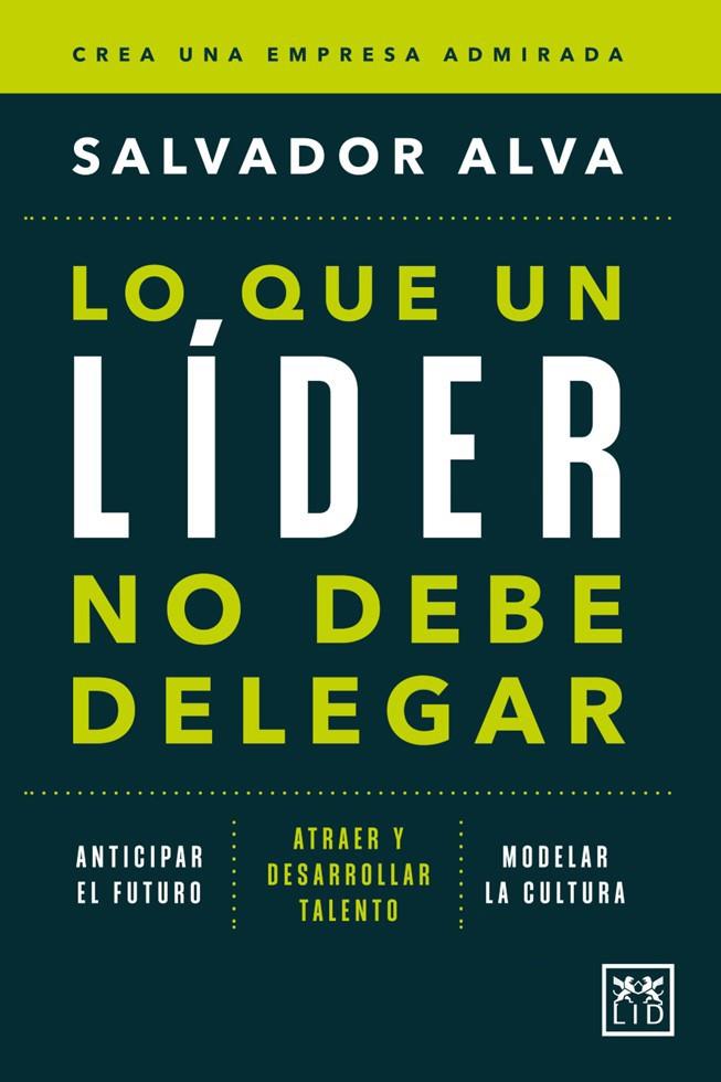 LO QUE UN LÍDER NO DEBE DELEGAR | 9788410521285 | SALVADOR ALVA GÓMEZ