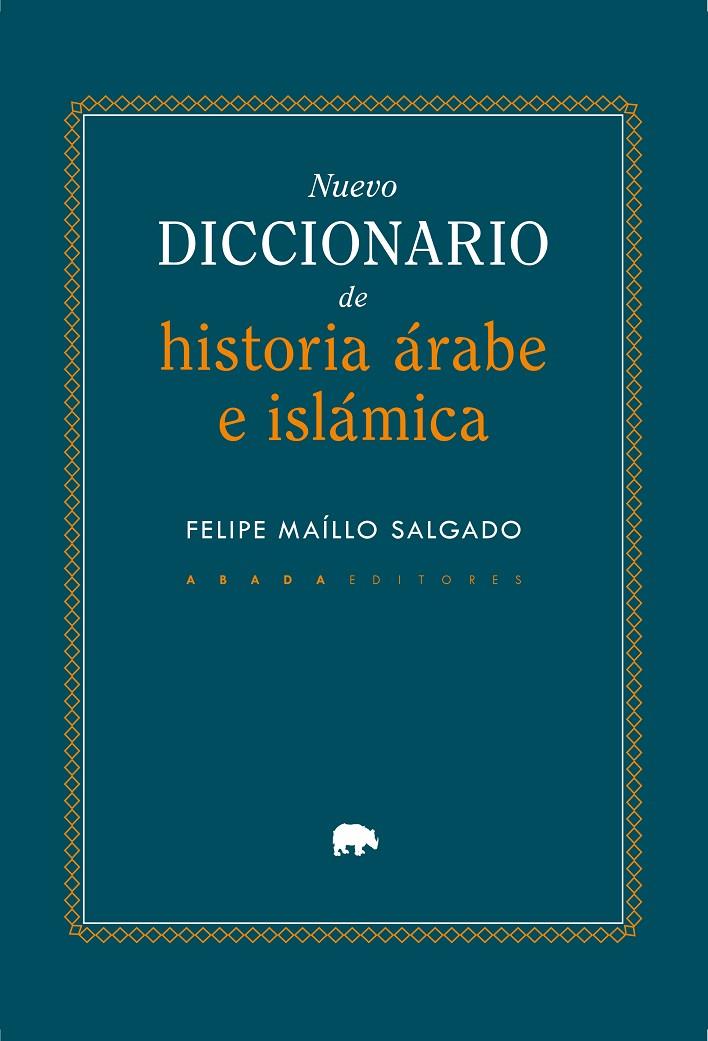 NUEVO DICCIONARIO DE HISTORIA ÁRABE E ISLÁMICA | 9791387521332 | MAÍLLO SALGADO, FELIPE