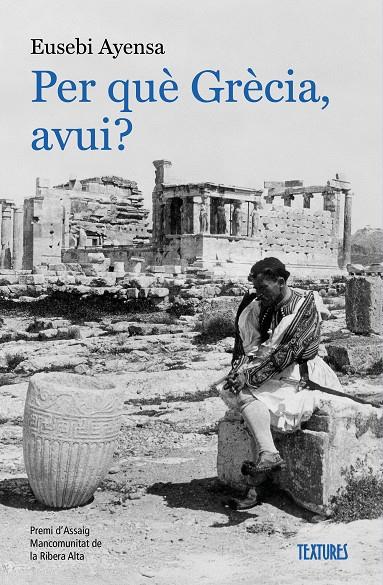 PER QUÈ GRÈCIA, AVUI? | 9788413589138 | AYENSA PRAT, EUSEBI
