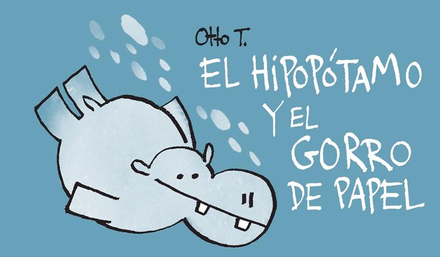 EL HIPOPÓTAMO Y EL GORRO DE PAPEL | 9788416033386 | OTTO T.