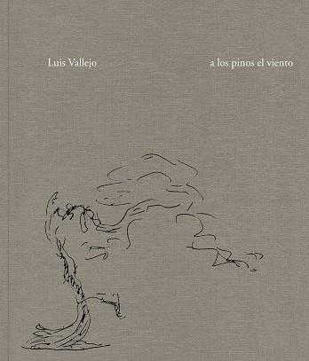 LUIS VALLEJO. A LOS PINOS EL VIENTO | 9788418895630 | VALLEJO, LUIS