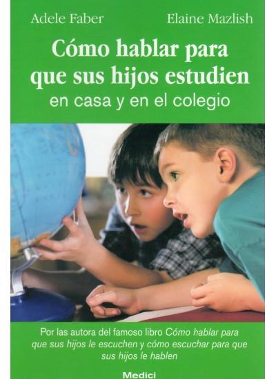 COMO HABLAR PARA QUE HIJOS ESTUDIEN | 9788489778528 | FABER, ADELE Y MAZLISH, ELAINE