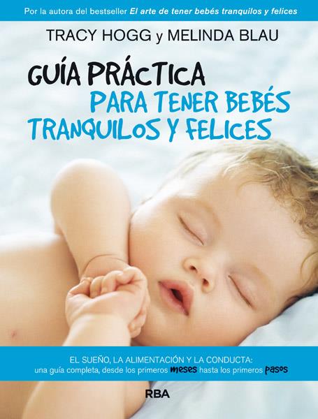 GUÍA PRÁCTICA PARA TENER BEBÉS TRANQUILOS Y FELICES | 9788490064801 | BLAU , MELINDA/HOGG , TRACY