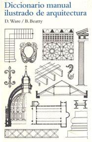 DICCIONARIO MANUAL ILUSTRADO DE ARQUITECTURA | 9788425223860 | WARE, DORA/BEATTY, BETTY