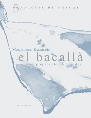 EL BACALLÀ: COM PREPARAR-LO 10 VEGADES | 9788460997450 | SAGRISTÀ SAULEDA, MONTSERRAT