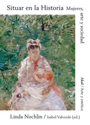 SITUAR EN LA HISTORIA: MUJERES, ARTE Y SOCIEDAD | 9788446043737 | NOCHLIN, LINDA