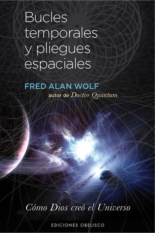 BUCLES TEMPORALES Y PLIEGUES ESPACIALES | 9788497779159 | WOLF, FRED ALAN