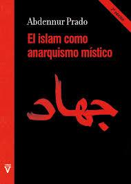 ISLAM COMO ANARQUISMO MÍSTICO, EL | 9788417870478 | ABDENNUR PRADO