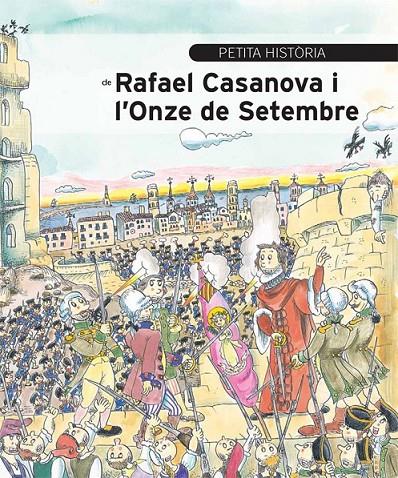 PETITA HISTÒRIA DE RAFAEL CASANOVA I L'ONZE DE SETEMBRE | 9788499792354 | AINAUD DE LASARTE, JOSEP M.