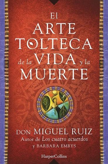 EL ARTE TOLTECA DE LA VIDA Y LA MUERTE | 9788416502356 | MIGUEL RUIZ, DON