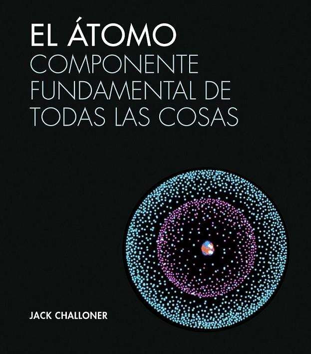 ATOMO. COMPONENTE FUNDAMENTAL DE TODAS LAS COSAS | 9788446046943