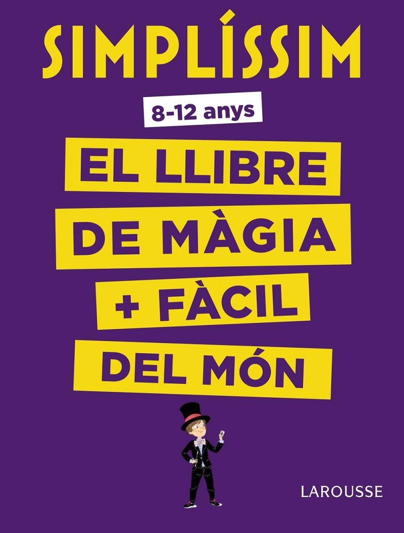 SIMPLÍSSIM. EL LLIBRE DE MÀGIA MÉS FÀCIL DEL MÓN | 9788416984930 | LAROUSSE EDITORIAL