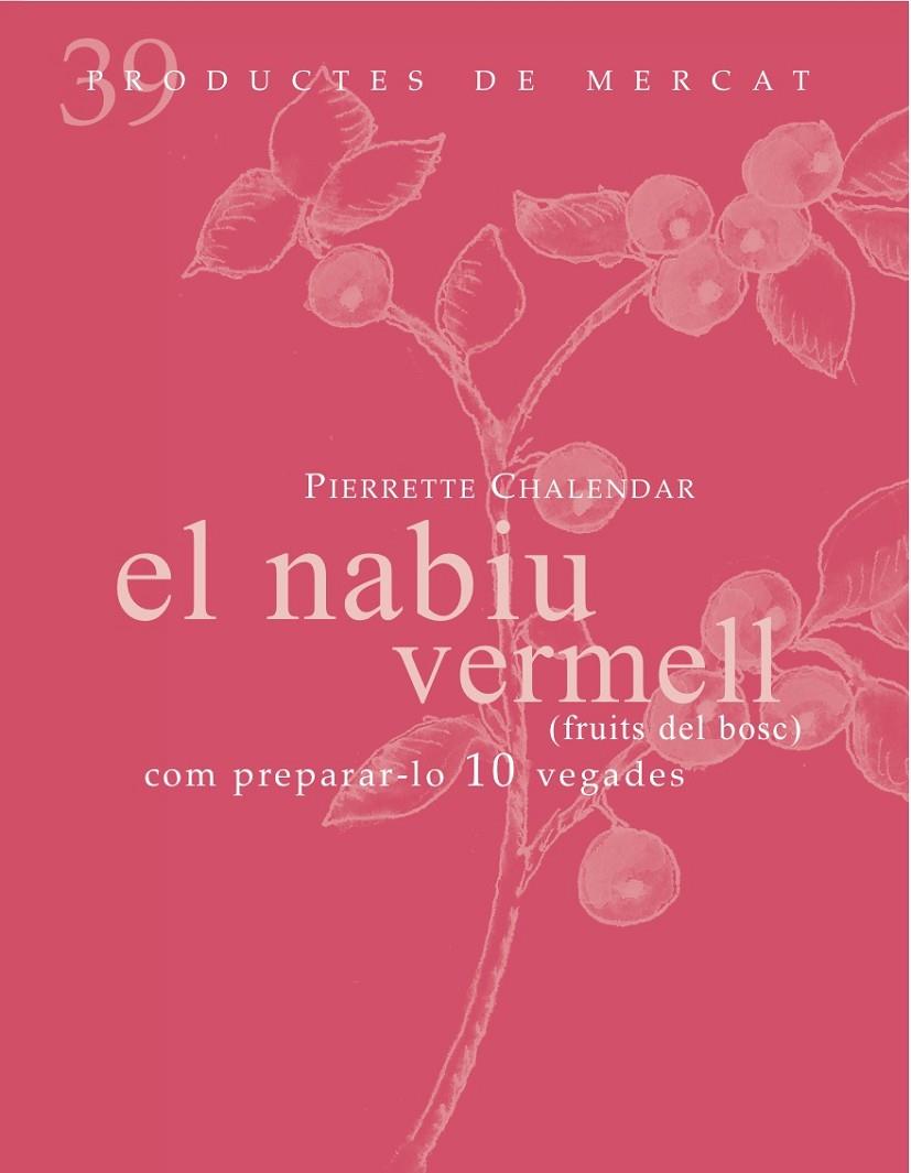 EL NABIU VERMELL (FRUITS DEL BOSC): COM PREPARAR-LO 10 VEGADES | 9788492607860 | CHALENDAR, PIERRETE