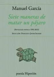 SIETE MANERAS DE MATAR UN PÁJARO | 9788490022771 | , MANUEL GARCIA