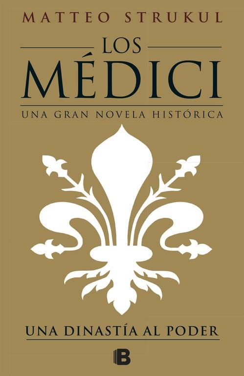 LOS MÉDICI. UNA DINASTÍA AL PODER (LOS MÉDICI 1) | 9788466661775 | STRUKUL, MATTEO