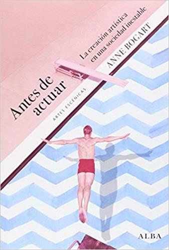 ANTES DE ACTUAR: LA CREACION ARTISTICA EN UNA SOCIEDAD INESTABLE | 9788490651414 | BOGART, ANNE