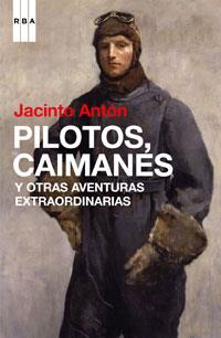 PILOTOS, CAIMANES Y OTRAS CRONICAS | 9788498674460 | ANTON DE VEZ AYALA DUARTE, JACINTO
