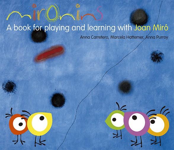 MIRONINS. A BOOK FOR PLAYING AND LEARNING WITH JOAN MIRÓ | 9788425226854 | HATTEMER TROSSERO, MARCELA/PURROY HERNÁNDEZ, ANNA/CARRETERO GALLARDO, ANNA