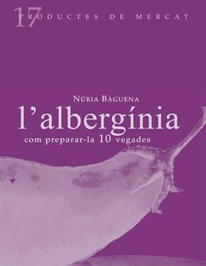 L'ALBERGÍNIA: COM PREPARAR-LA 10 VEGADES | 9788493592127 | BÀGUENA, NÚRIA