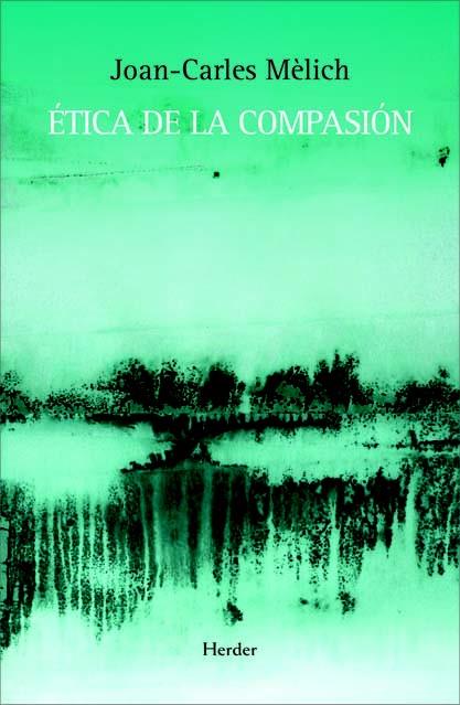 ÉTICA DE LA COMPASIÓN | 9788425426599 | MÈLICH, JOAN-CARLES