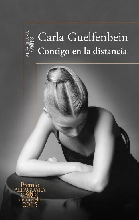 CONTIGO EN LA DISTANCIA (PREMIO ALFAGUARA 2015) | 9788420410432 | GUELFENBEIN,CARLA
