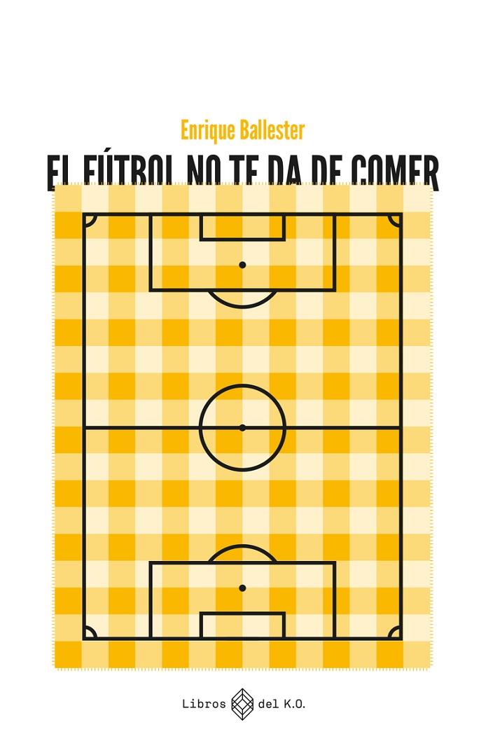 EL FÚTBOL NO TE DA DE COMER | 9788419119223 | BALLESTER, ENRIQUE