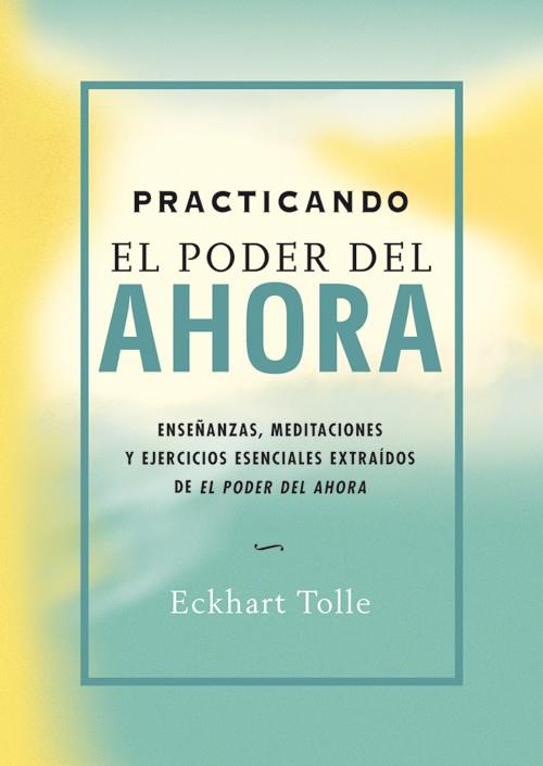 PRACTICANDO EL PODER DEL AHORA | 9788484452744 | TOLLE, ECKHART