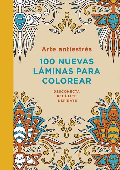 ARTE ANTIESTRÉS: 100 NUEVAS LÁMINAS PARA COLOREAR | 9788401347313 | VARIOS AUTORES