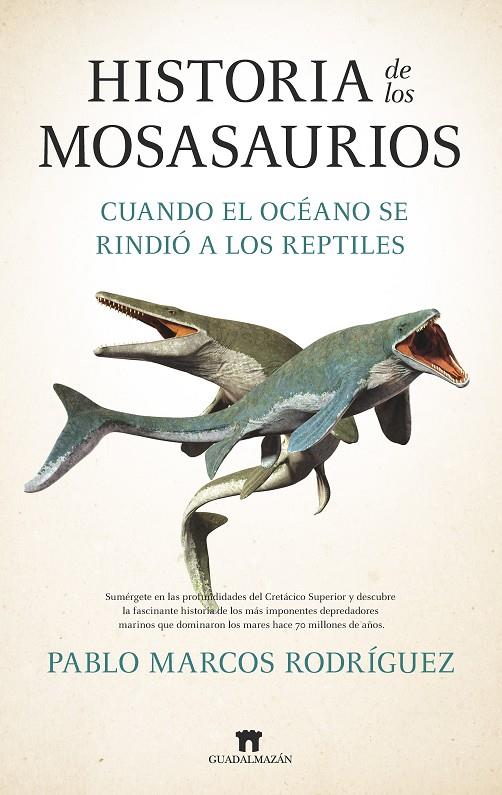 HISTORIA DE LOS MOSASAURIOS | 9788419414748 | PABLO MARCOS RODRÍGUEZ
