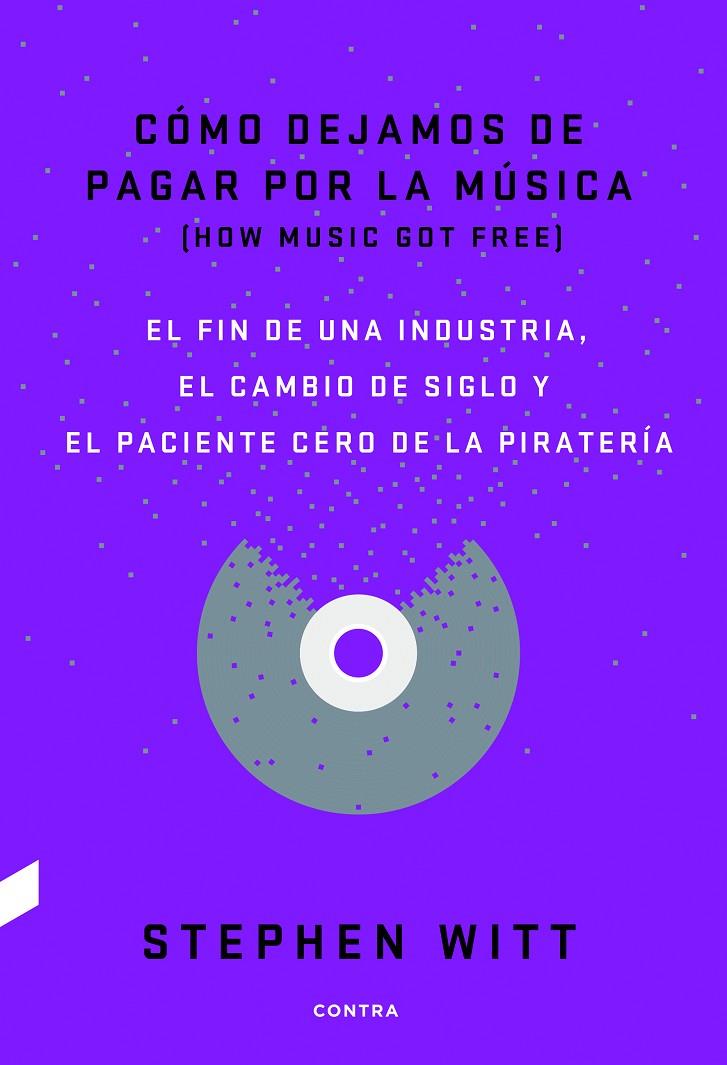 CÓMO DEJAMOS DE PAGAR POR LA MÚSICA | 9788494403378 | WITT, STEPHEN