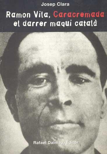 RAMON VILA, CARACREMADA, EL DARRER MAQUI CATALÀ | 9788423206957 | CLARA I RESPLANDIS, JOSEP