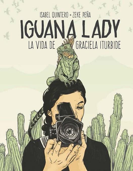 IGUANA LADY. LA VIDA DE GRACIELA ITURBIDE. | 9788417048280 | QUINTERO, ISABEL/PEÑA, ZEKE