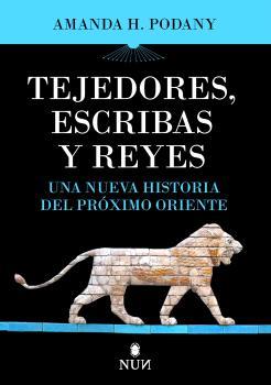 TEJEDORES, ESCRIBAS Y REYES:NUEVA HISTORIA DEL PROXIMO | 9788410199910 | PODANY, AMANDA H.