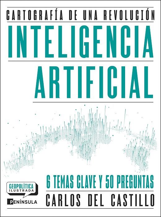 INTELIGENCIA ARTIFICIAL. CARTOGRAFÍA DE UNA REVOLUCIÓN | 9788411005081 | CASTILLO, CARLOS DEL
