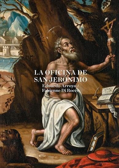 LA OFICINA DE SAN JERÓNIMO | 9788416354719 | ARROYO, EDUARDO/DI ROCCO, FABIENNE