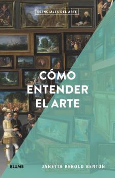 ESENCIALES ARTE. CÓMO ENTENDER EL ARTE | 9788418725166 | REBOLD BENTON, JANETTA