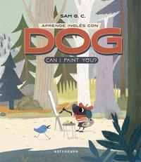 APRENDE INGLES CON DOG: CAN I PAINT YOU? | 9788467936247 | SAM G.C.