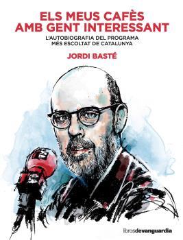 MEUS CAFÈS AMB GENT INTERESSANT, ELS | 9788416372607 | BASTÉ, JORDI