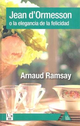 JEAN D'ORMESSON O LA ELEGANCIA DE LA FELICIDAD | 9788494979606 | RAMSAY, ARNAUD