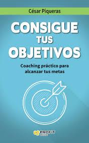 CONSIGUE TUS OBJETIVOS | 9788416115501 | PIQUERAS GÓMEZ DE ALBACETE, CÉSAR