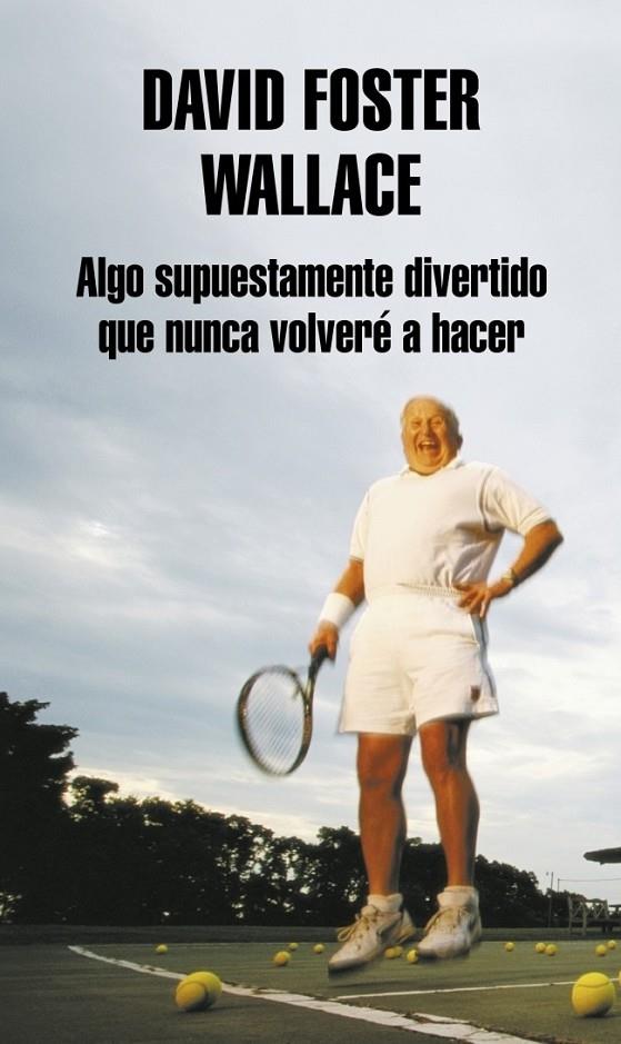 ALGO SUPUESTAMENTE DIVERTIDO QUE NUNCA VOLVERÉ A HACER | 9788439707769 | WALLACE,DAVID FOSTER