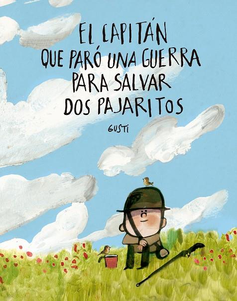 EL CAPITÁN QUE PARÓ UNA GUERRA PARA SALVAR DOS PAJARITOS | 9791388132971 | GUSTI