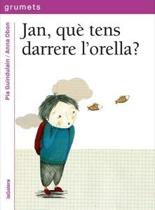 JAN, QUÈ TENS DARRERE L'ORELLA? | 9788424643614 | GUINDULAIN, PIA